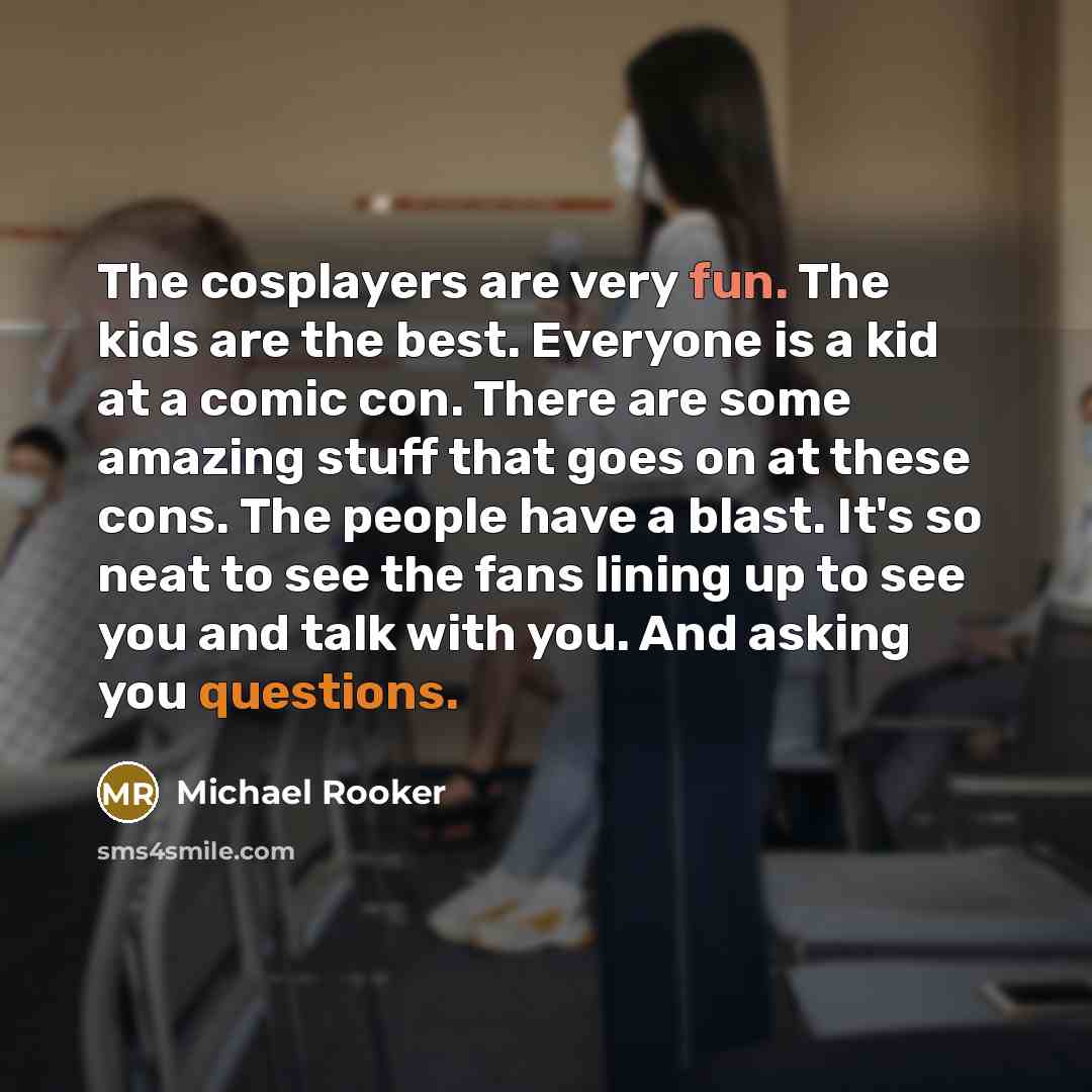 “The cosplayers are very fun. The kids are the best.…” quote by Michael Rooker
