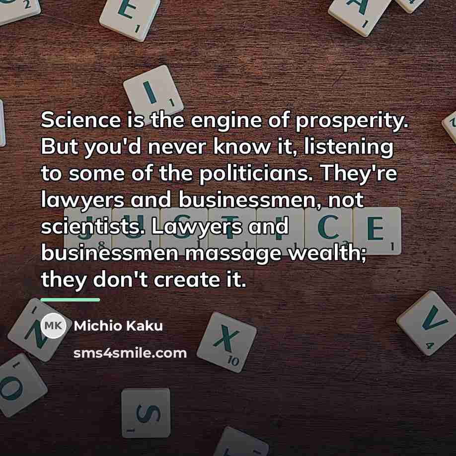 “Science is the engine of prosperity. But you'd never know…” quote by Michio Kaku