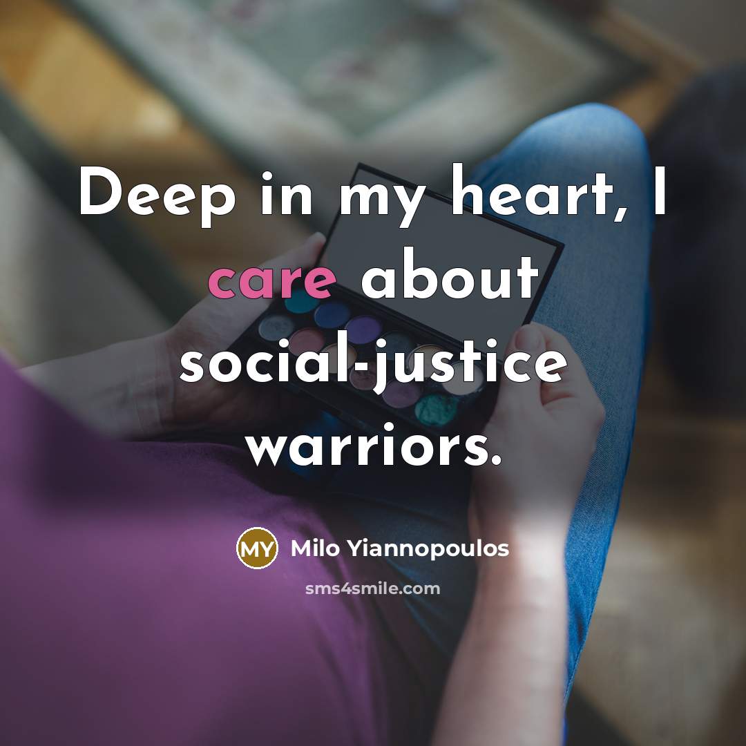 “Deep in my heart, I care about social-justice warriors.…” quote by Milo Yiannopoulos