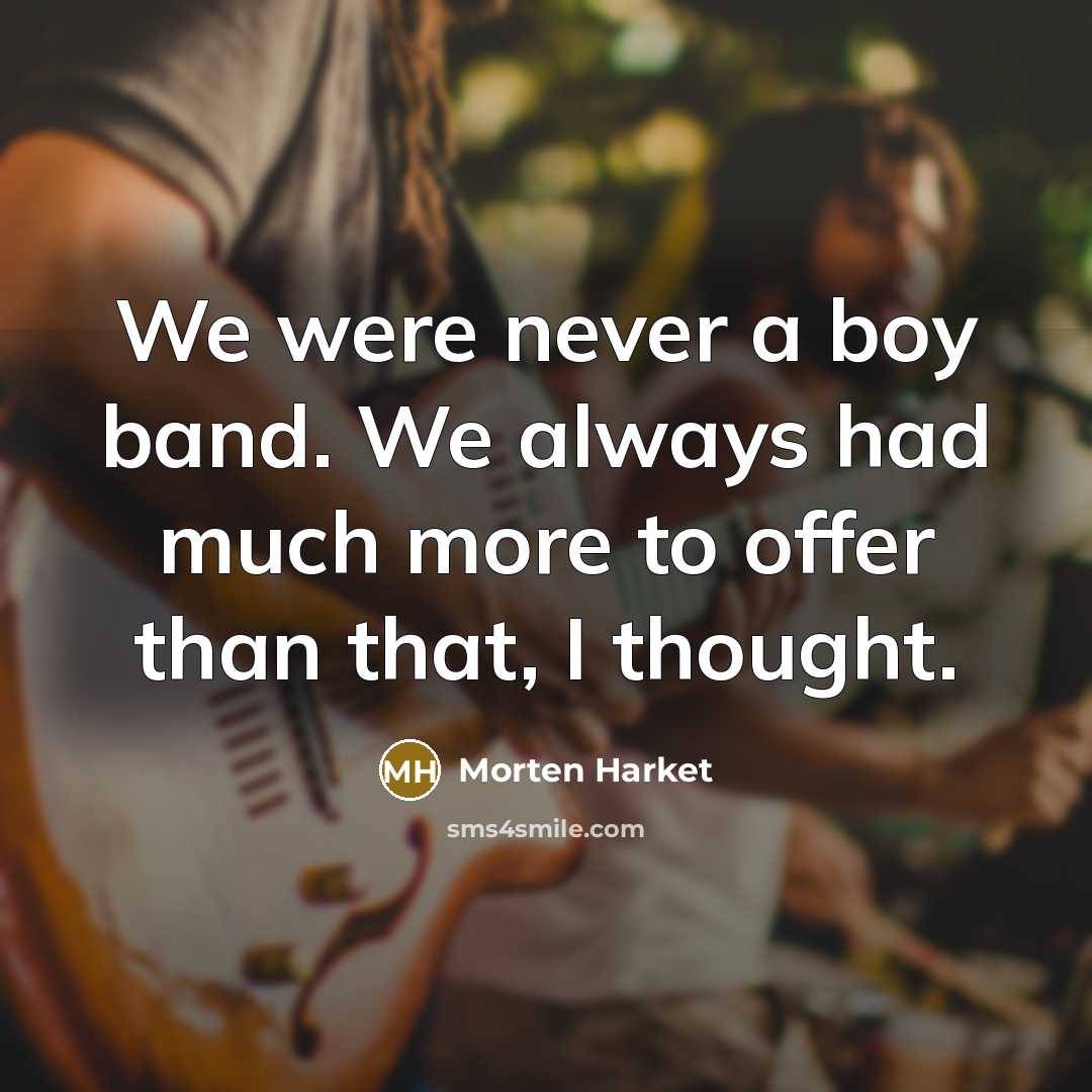 “We were never a boy band. We always had much…” quote by Morten Harket
