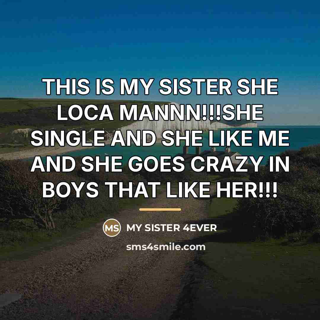 “THIS IS MY SISTER SHE LOCA MANNN!!!SHE SINGLE AND SHE…” quote by My Sister 4ever