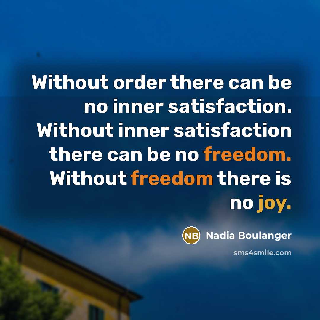 “Without order there can be no inner satisfaction. Without inner…” quote by Nadia Boulanger