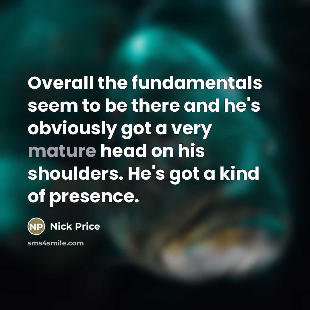 “Overall the fundamentals seem to be there and he's obviously…” quote by Nick Price