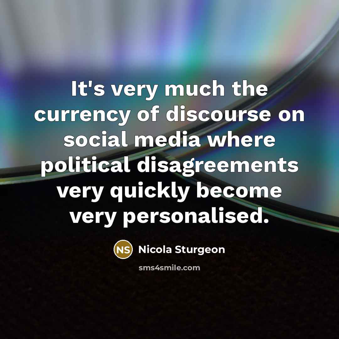“It's very much the currency of discourse on social media…” quote by Nicola Sturgeon