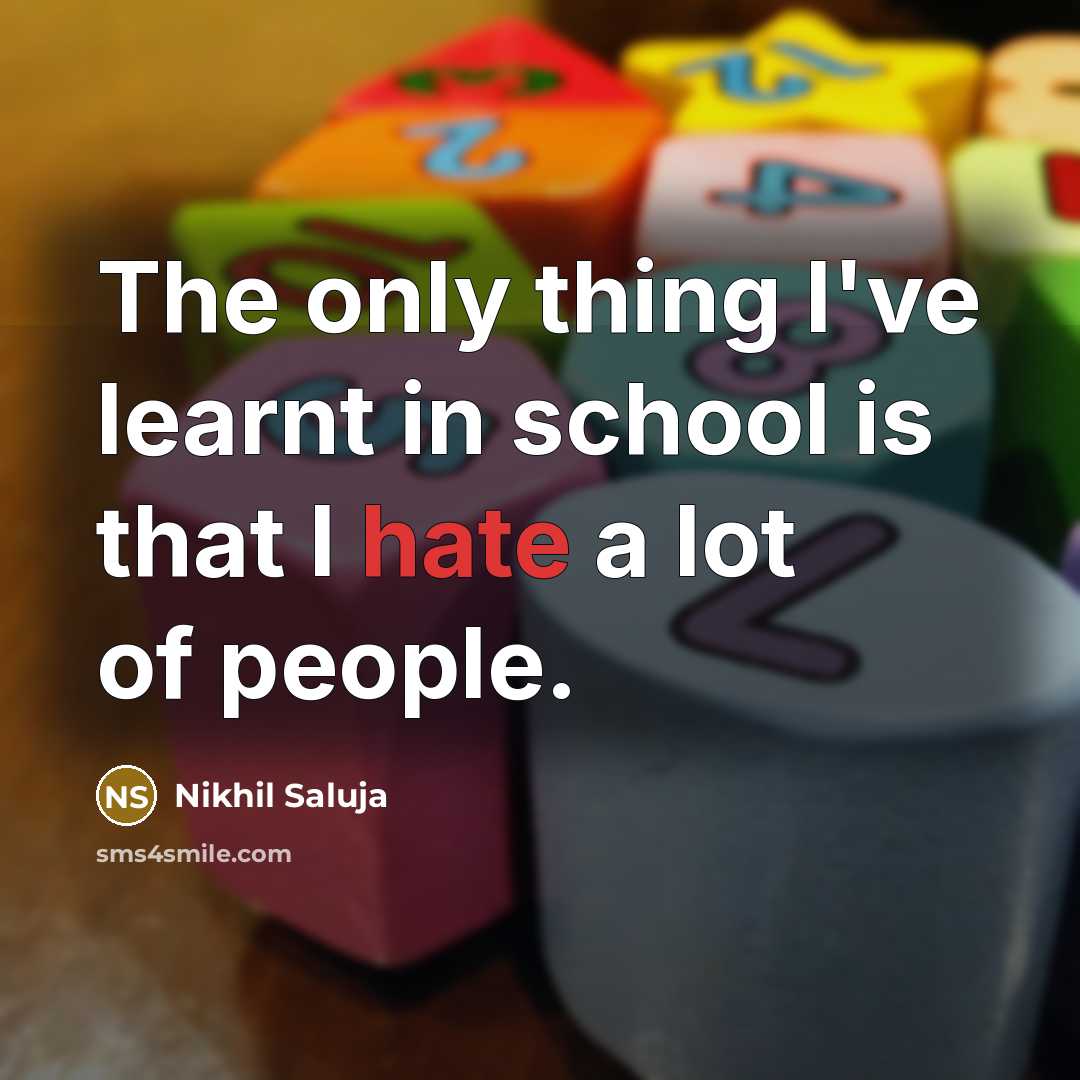“The only thing I've learnt in school is that I…” quote by Nikhil Saluja