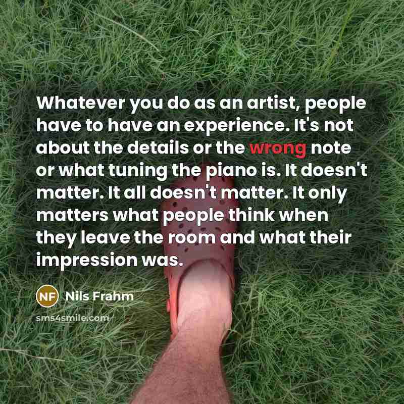 “Whatever you do as an artist, people have to have…” quote by Nils Frahm