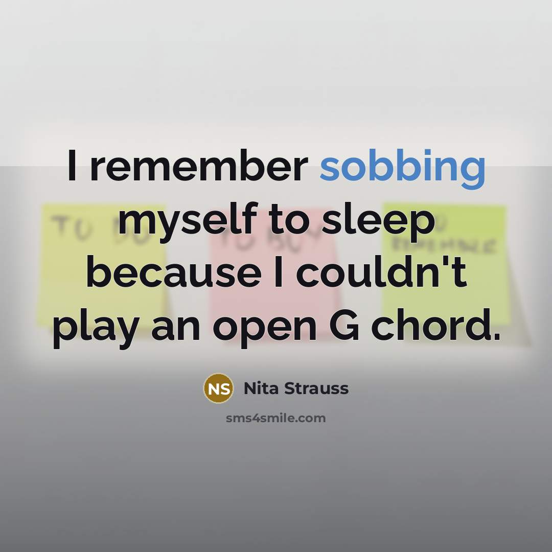 “I remember sobbing myself to sleep because I couldn't play…” quote by Nita Strauss