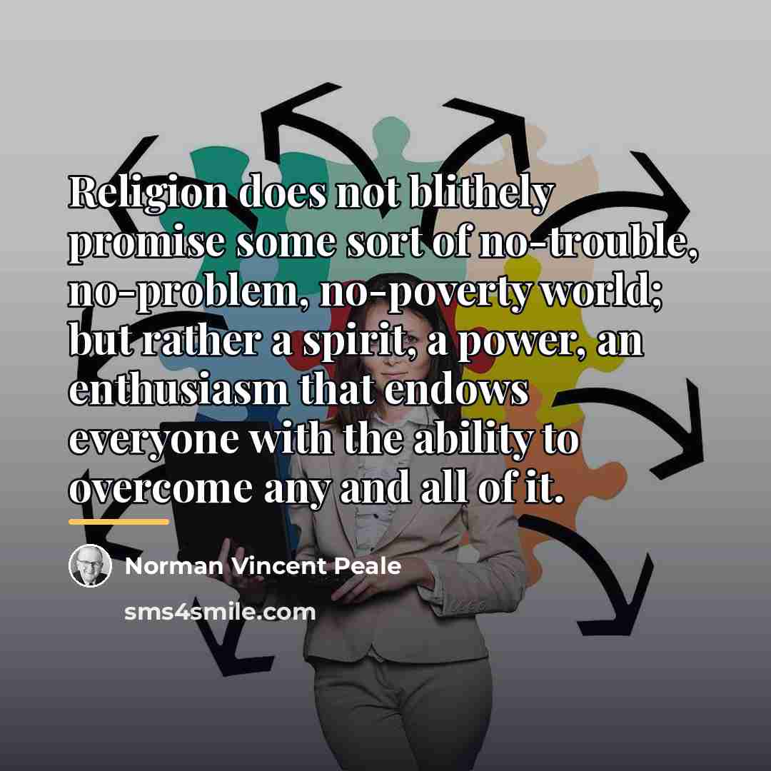 “Religion does not blithely promise some sort of no-trouble, no-problem,…” quote by Norman Vincent Peale