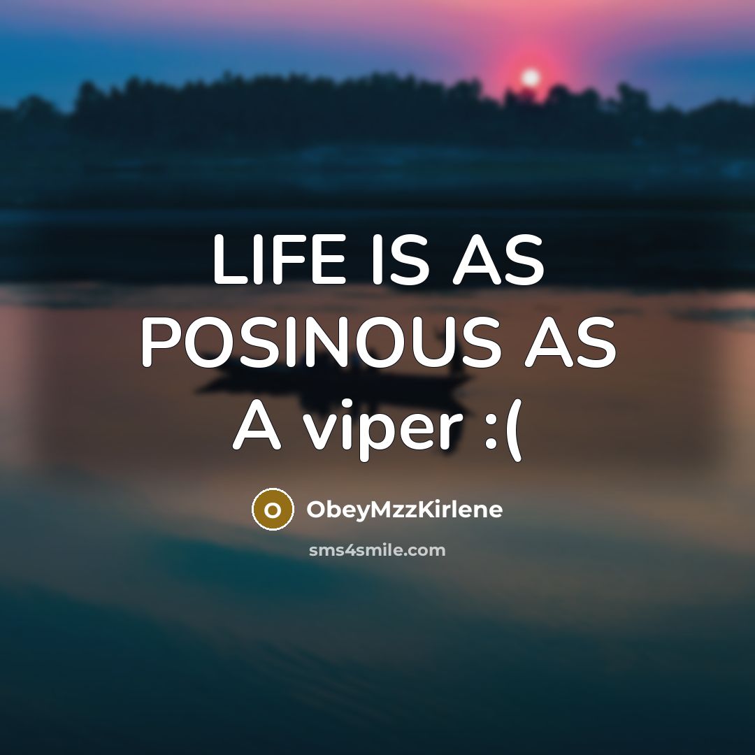 “LIFE IS AS POSINOUS AS A viper :(…” quote by ObeyMzzKirlene