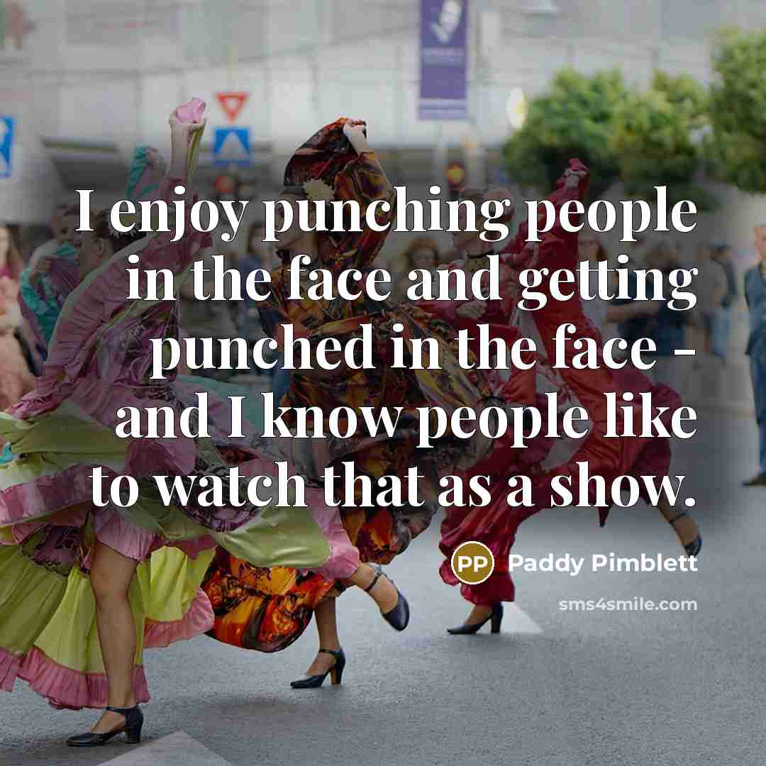 “I enjoy punching people in the face and getting punched…” quote by Paddy Pimblett
