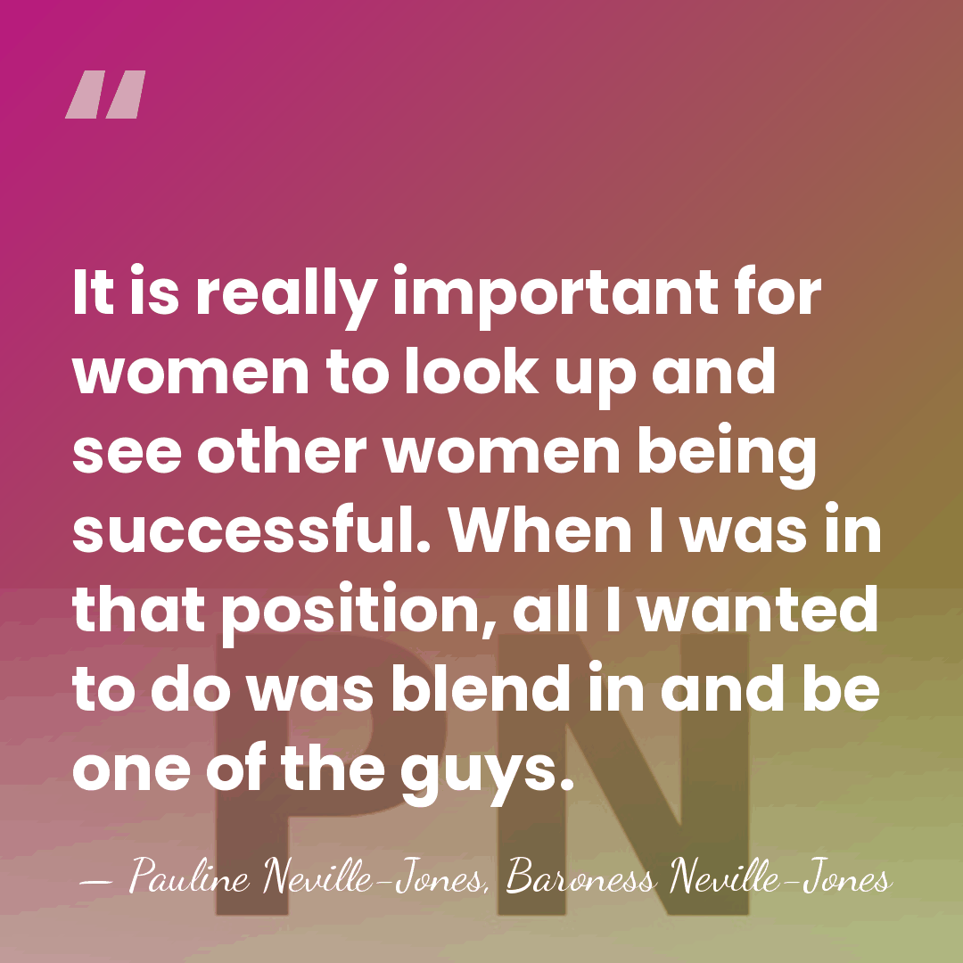 It is really important for women to look up and see other&hellip; - Pauline Neville-Jones, Baroness Neville-Jones