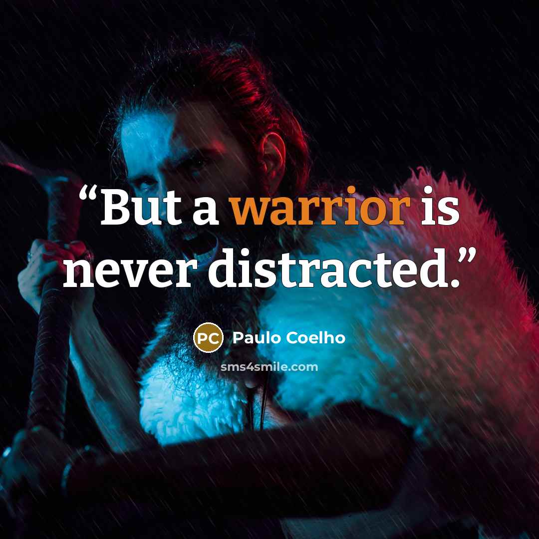 “But a warrior is never distracted.” quote by Paulo Coelho