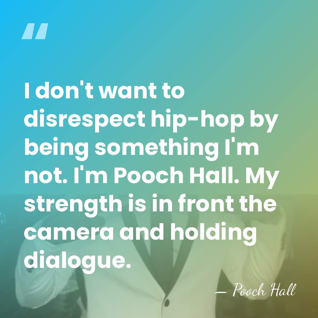 I don't want to disrespect hip-hop by being something I'm not. I'm&hellip; - Pooch Hall