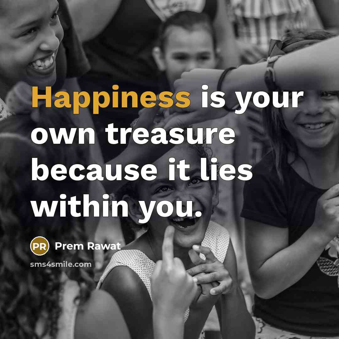 “Happiness is your own treasure because it lies within you.…” quote by Prem Rawat