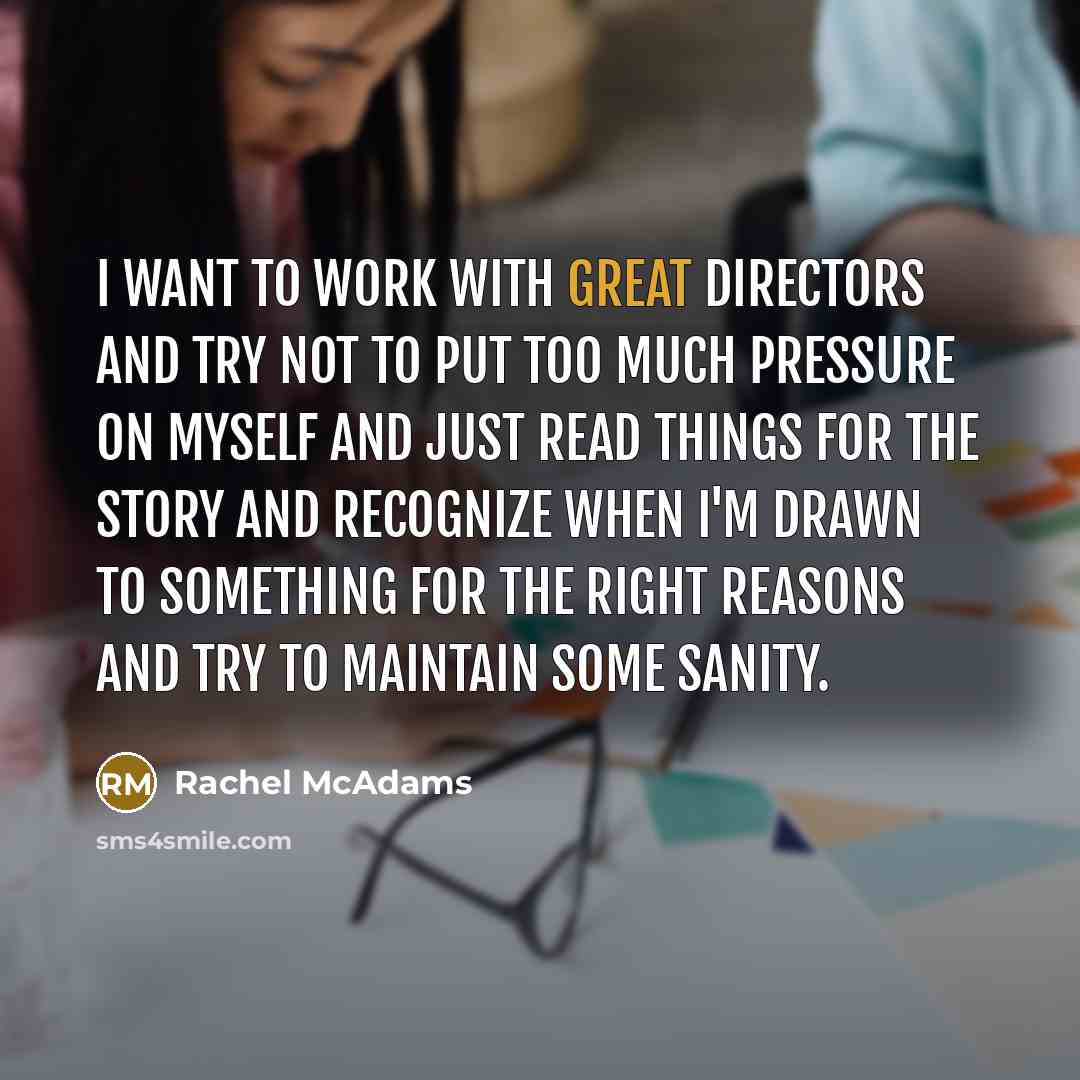 “I want to work with great directors and try not…” quote by Rachel McAdams