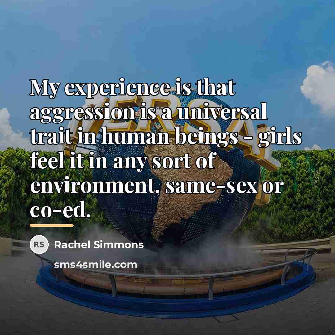 “My experience is that aggression is a universal trait in…” quote by Rachel Simmons