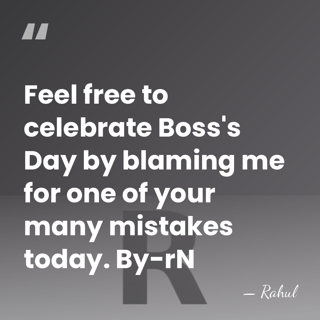Feel free to celebrate Boss's Day by blaming me for one of&hellip; - Rahul