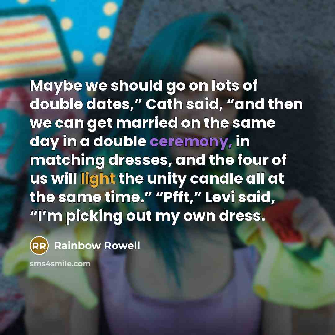 “Maybe we should go on lots of double dates,” Cath…” quote by Rainbow Rowell