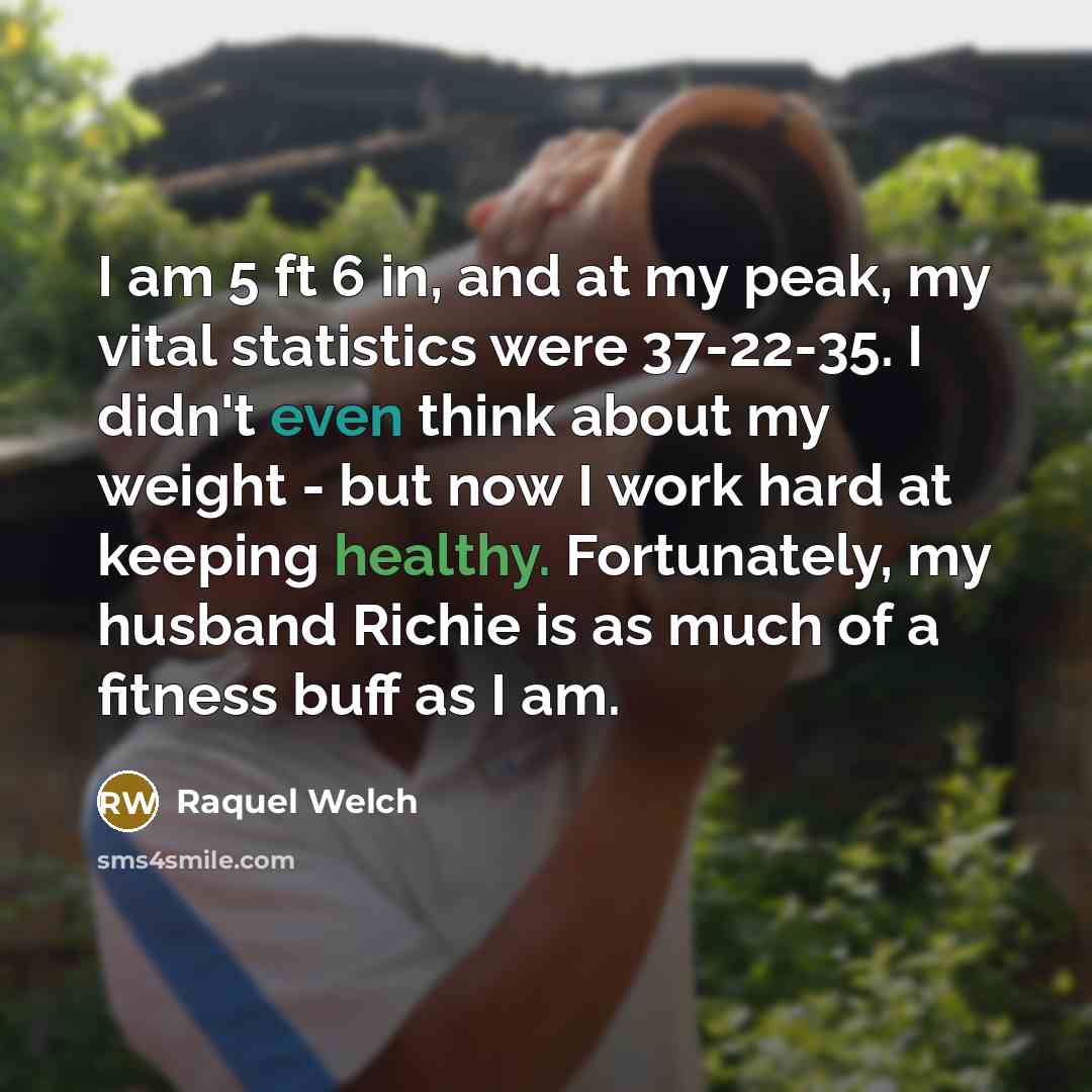 “I am 5 ft 6 in, and at my peak,…” quote by Raquel Welch
