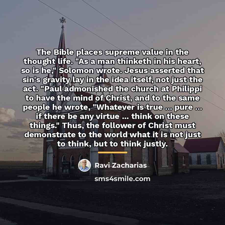 “The Bible places supreme value in the thought life. "As…” quote by Ravi Zacharias