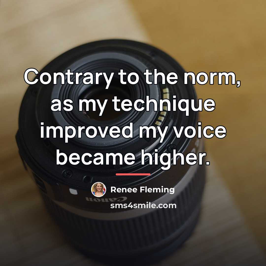 “Contrary to the norm, as my technique improved my voice…” quote by Renee Fleming