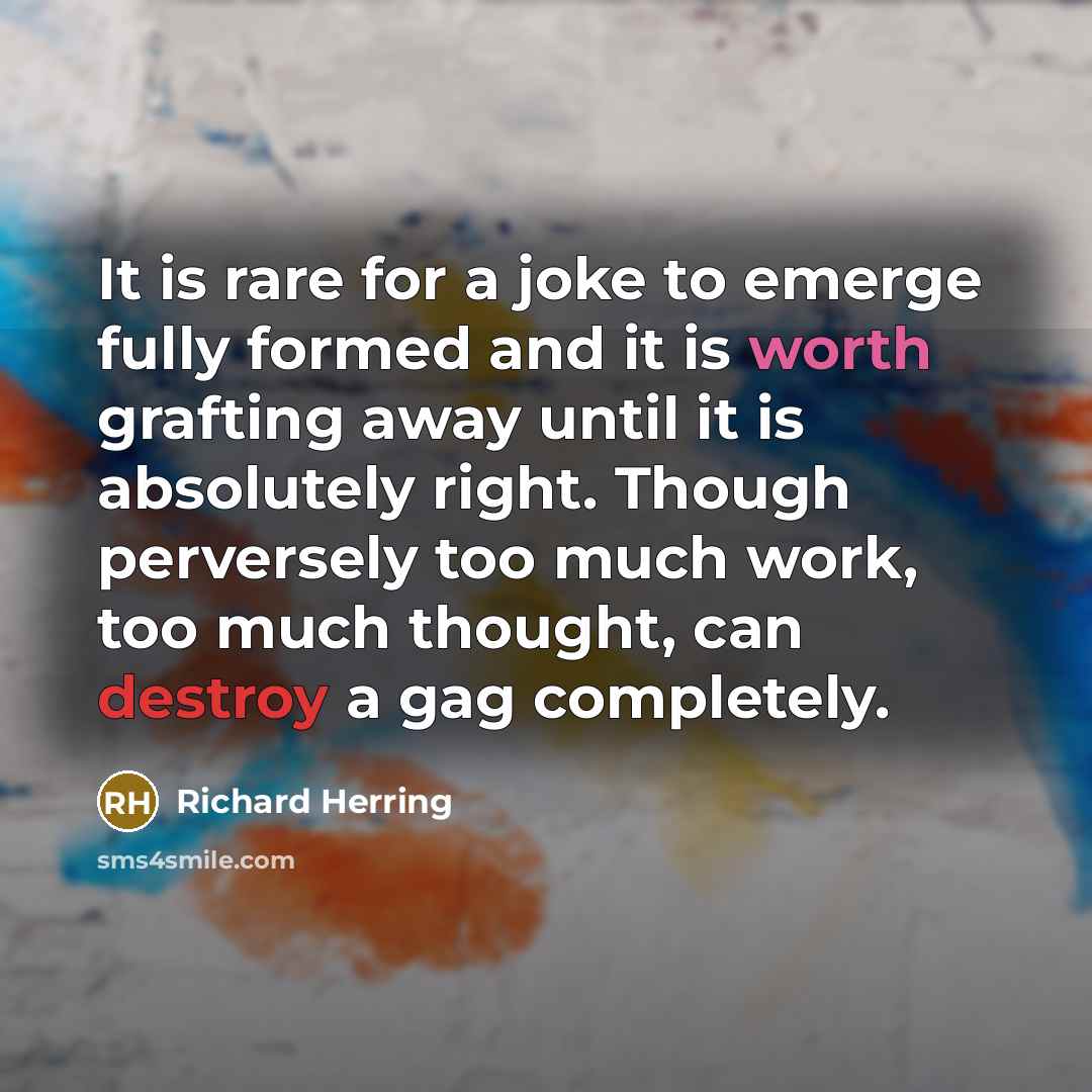 “It is rare for a joke to emerge fully formed…” quote by Richard Herring