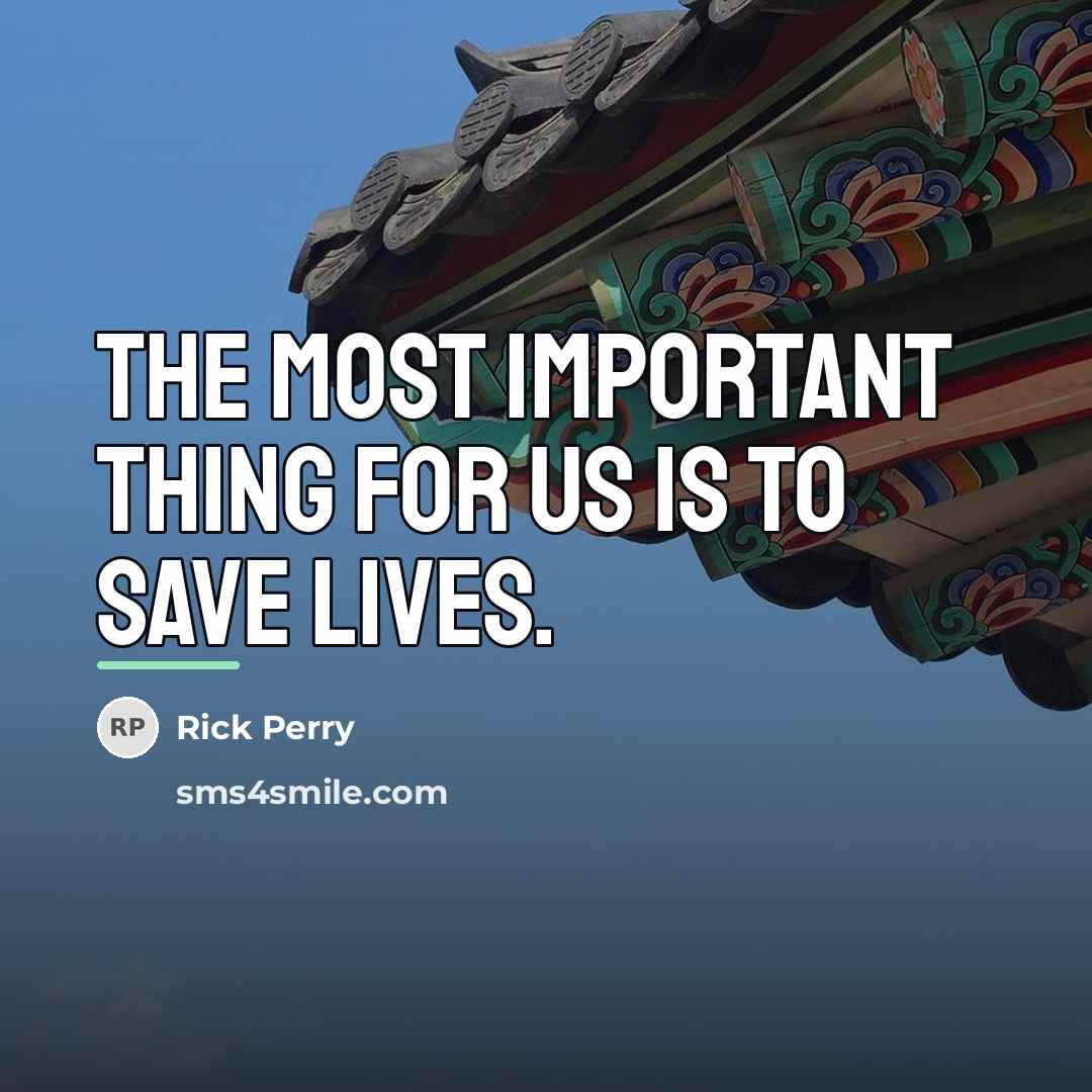 “The most important thing for us is to save lives.…” quote by Rick Perry
