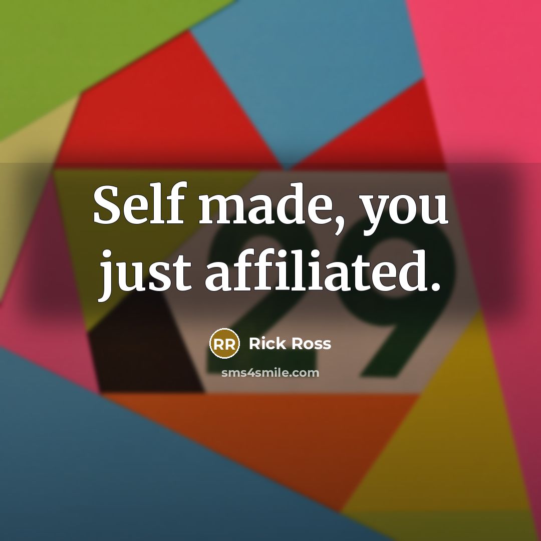 “Self made, you just affiliated.…” quote by Rick Ross