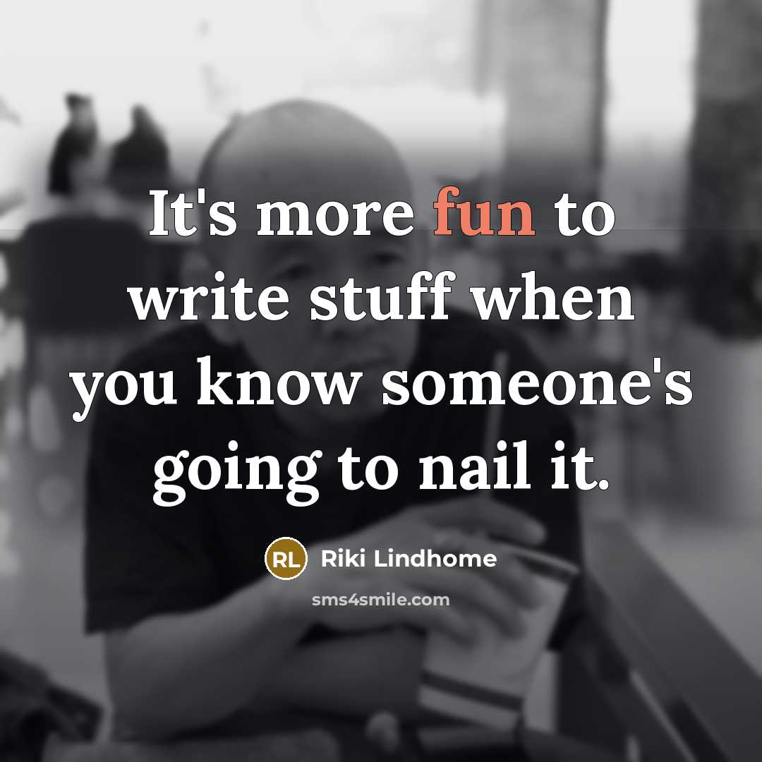 “It's more fun to write stuff when you know someone's…” quote by Riki Lindhome