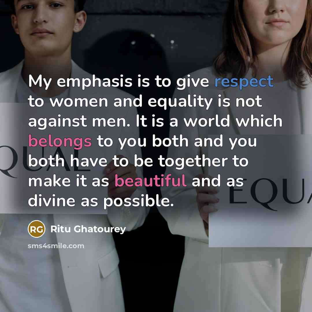 “My emphasis is to give respect to women and equality…” quote by Ritu Ghatourey
