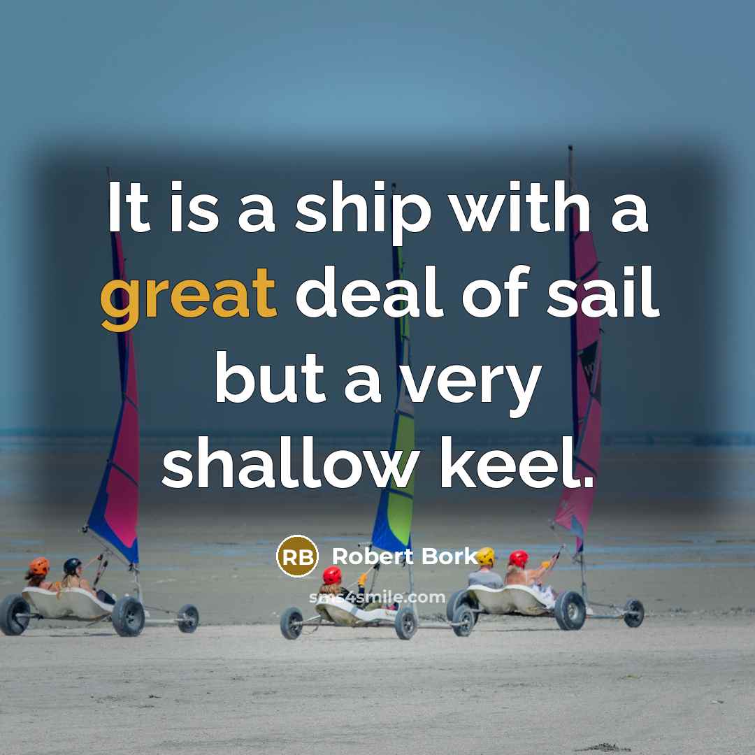 “It is a ship with a great deal of sail…” quote by Robert Bork