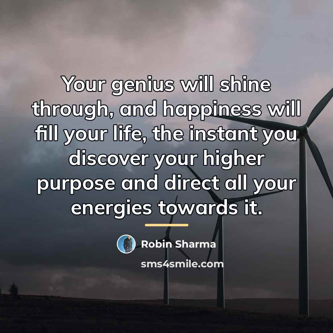 “Your genius will shine through, and happiness will fill your…” quote by Robin Sharma