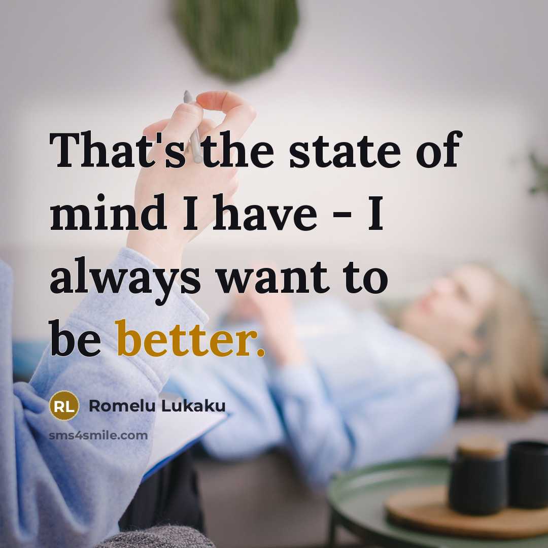 “That's the state of mind I have - I always…” quote by Romelu Lukaku