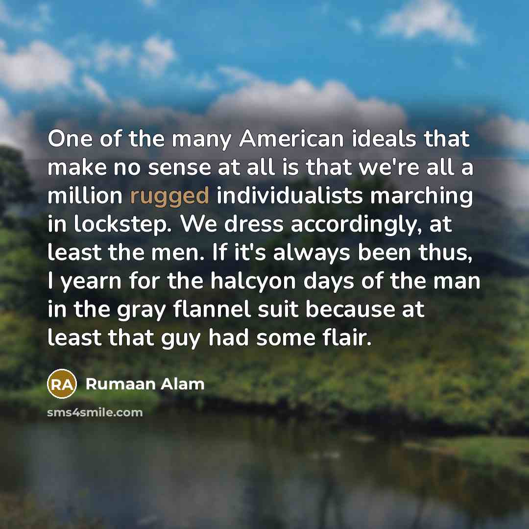 “One of the many American ideals that make no sense…” quote by Rumaan Alam