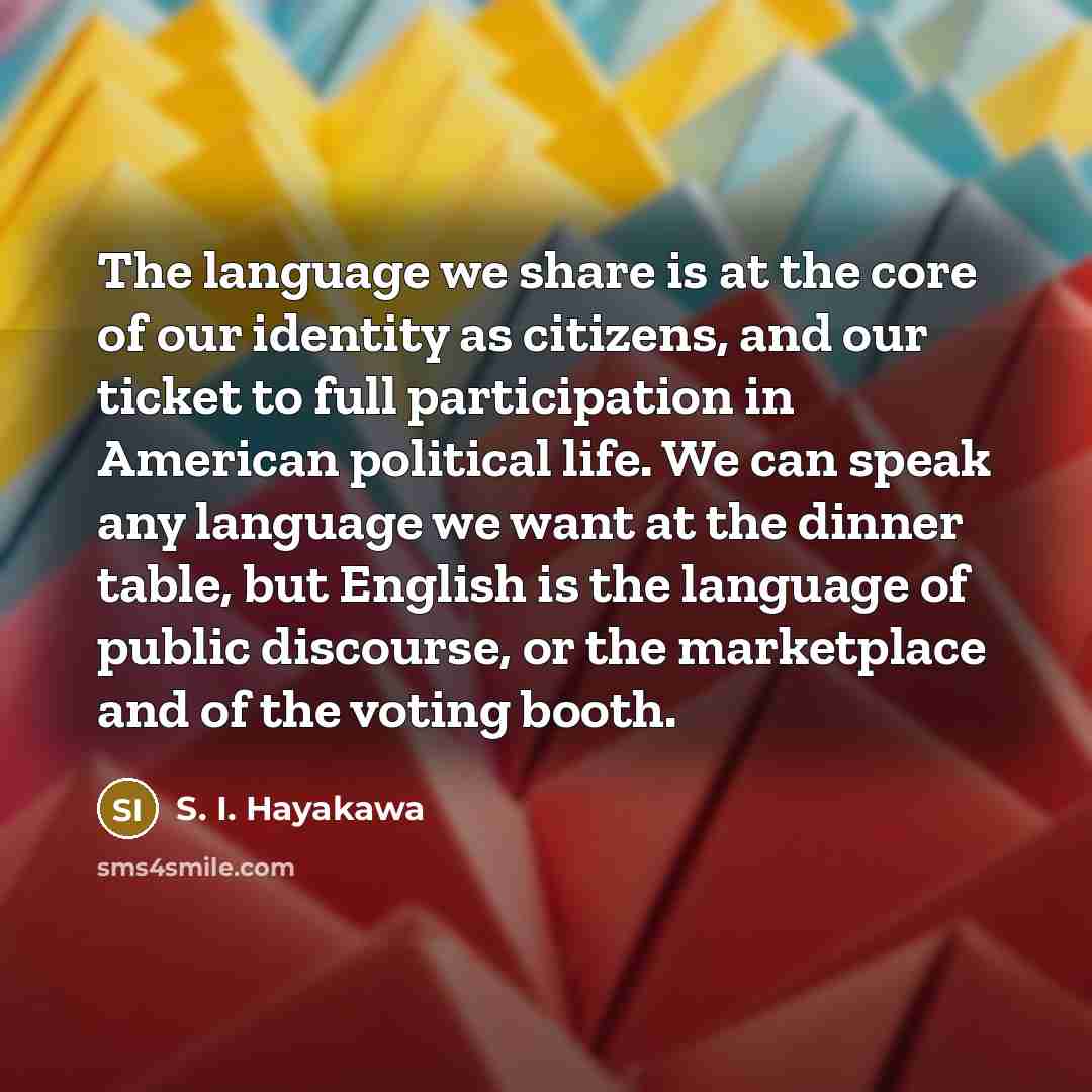 “The language we share is at the core of our…” quote by S. I. Hayakawa