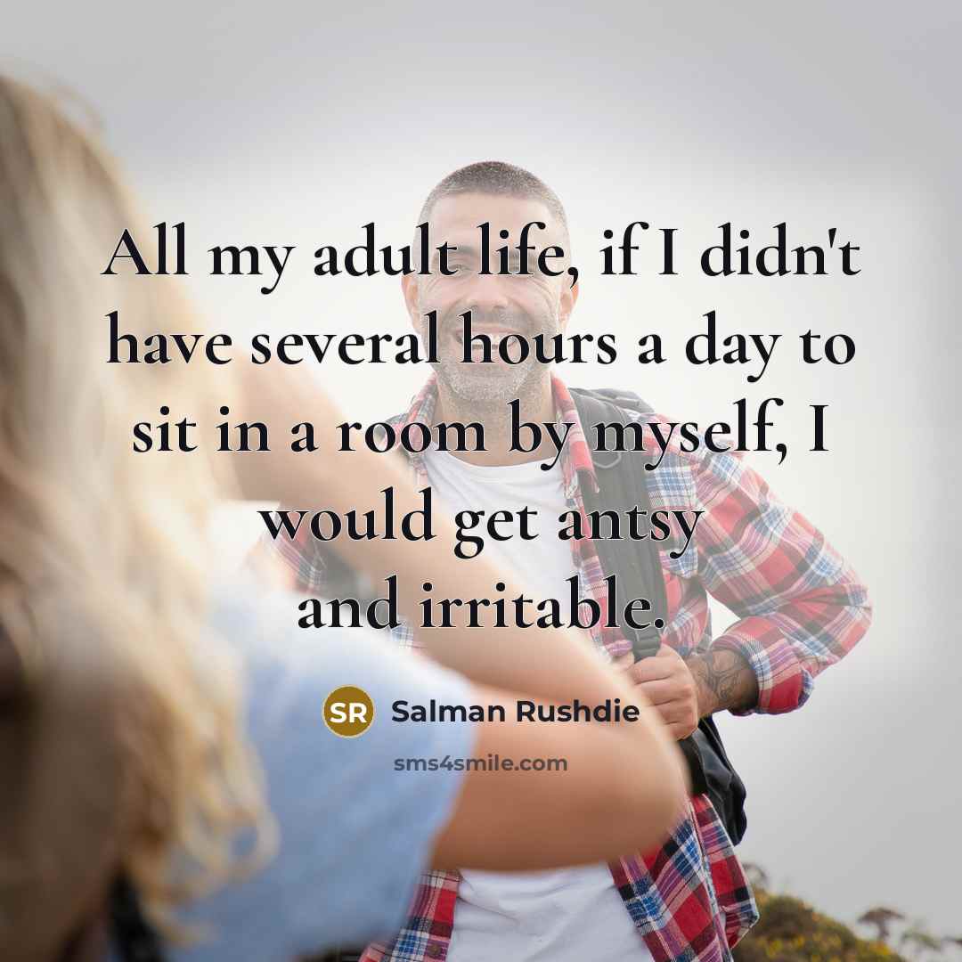 “All my adult life, if I didn't have several hours…” quote by Salman Rushdie