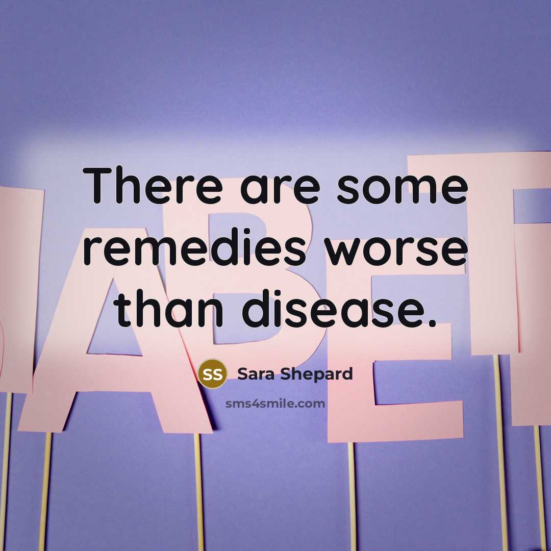 “There are some remedies worse than disease.…” quote by Sara Shepard