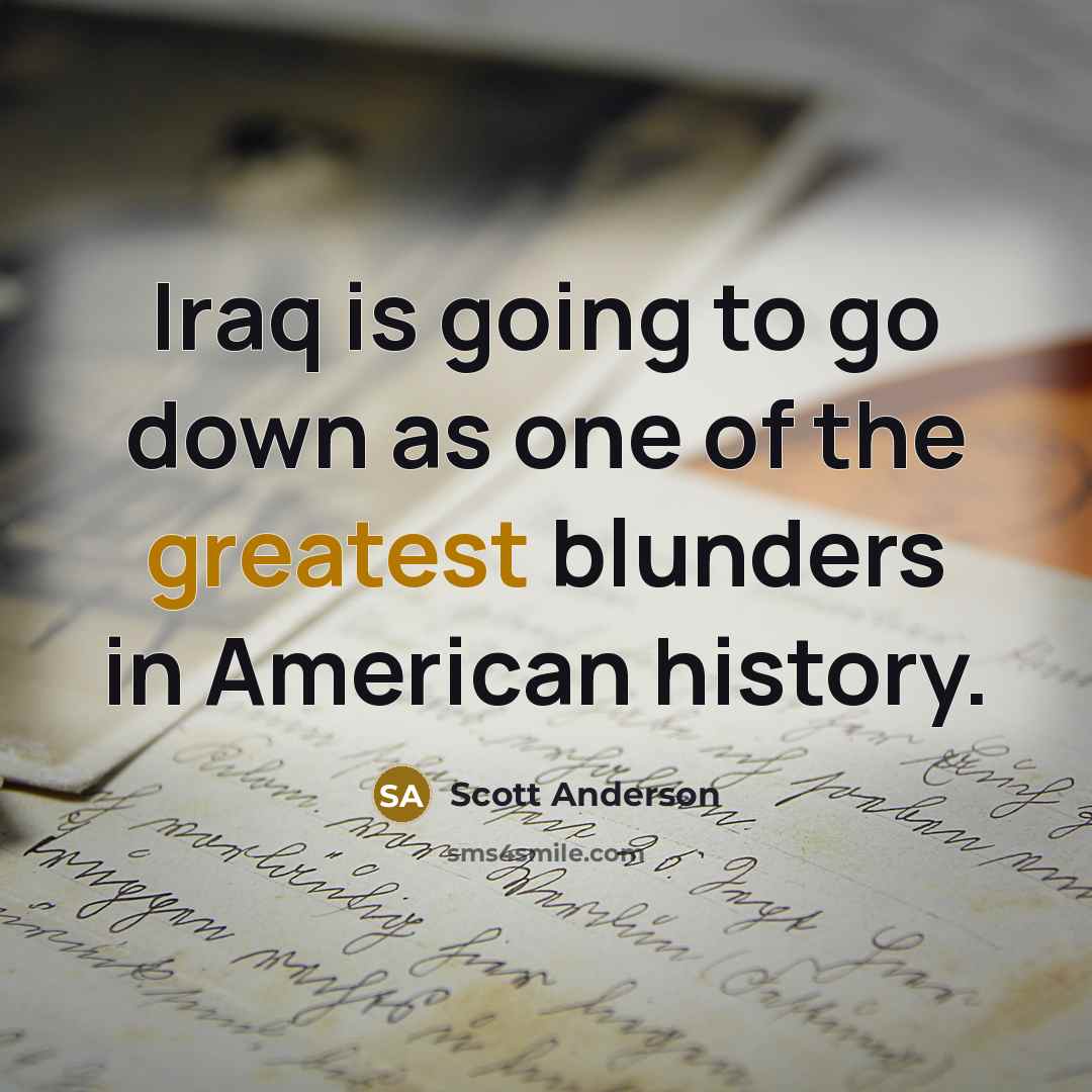 “Iraq is going to go down as one of the…” quote by Scott Anderson