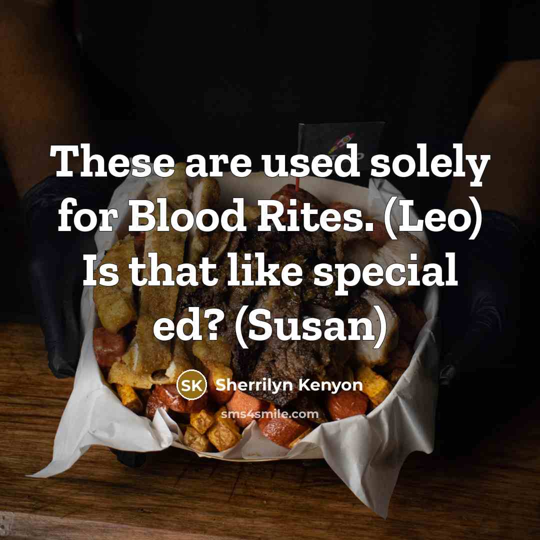 “These are used solely for Blood Rites. (Leo) Is that…” quote by Sherrilyn Kenyon