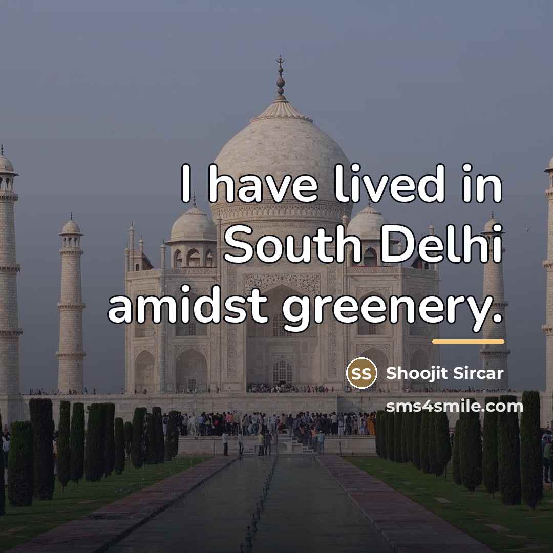 “I have lived in South Delhi amidst greenery.…” quote by Shoojit Sircar