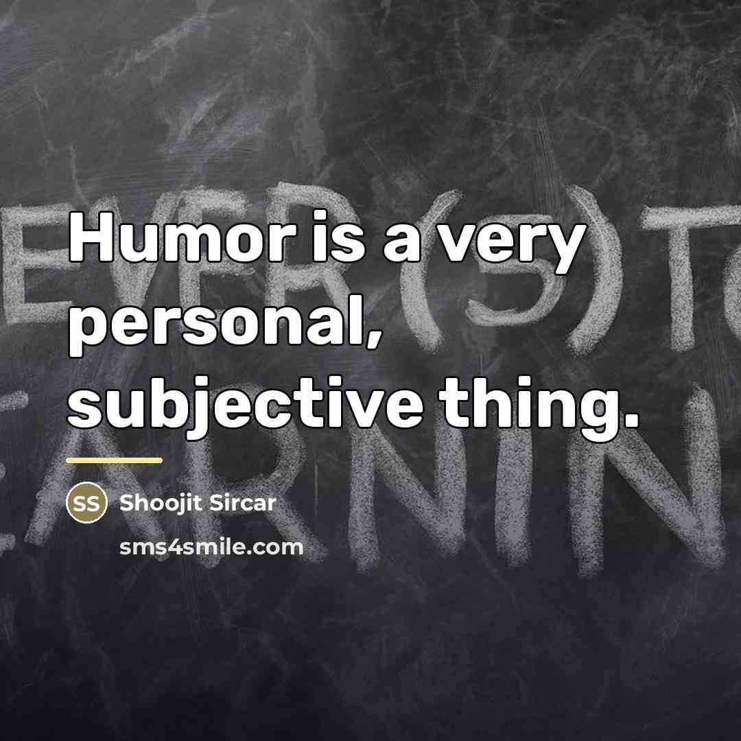 “Humor is a very personal, subjective thing.…” quote by Shoojit Sircar