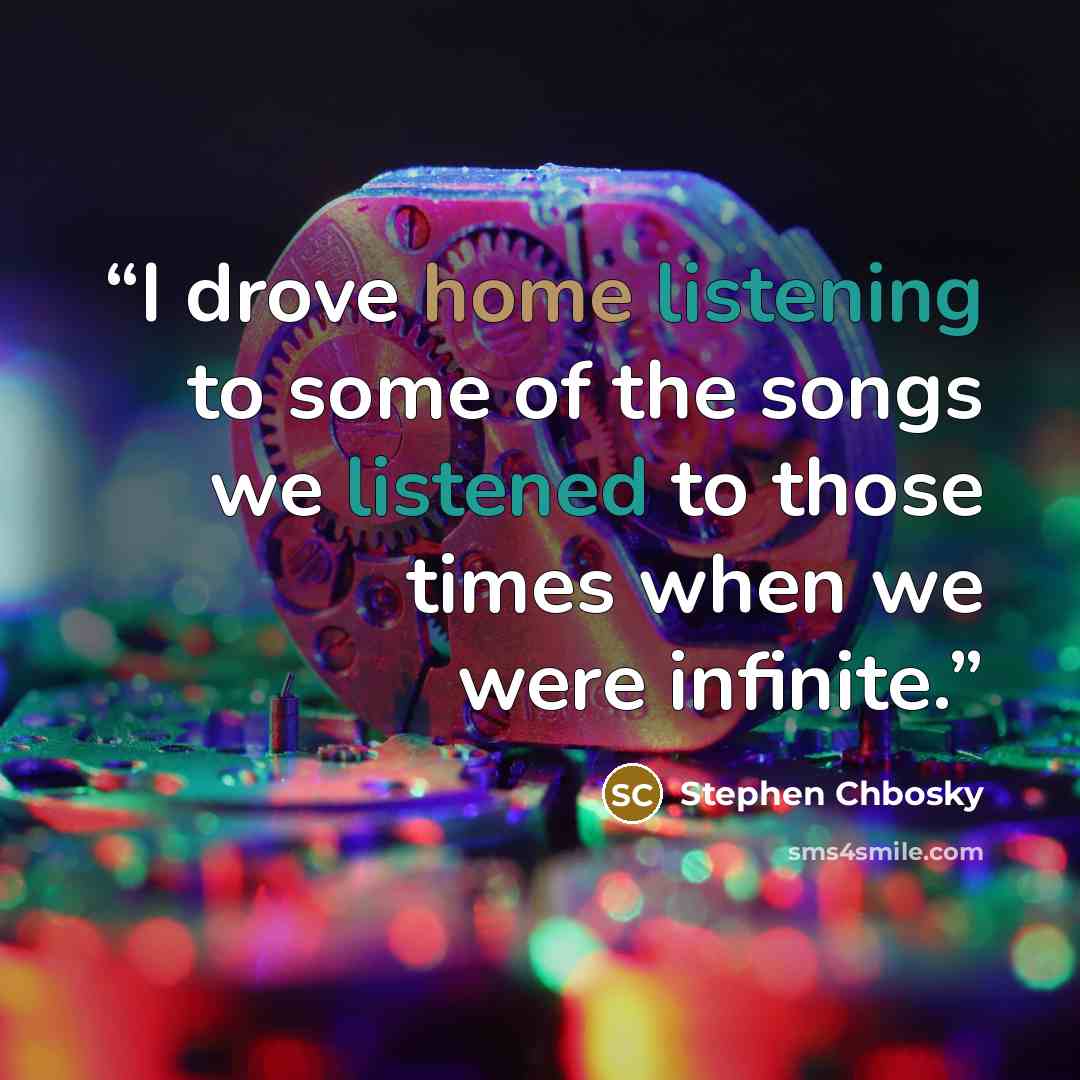 “I drove home listening to some of the songs we listened to those times when we were infinite.” quote by Stephen Chbosky