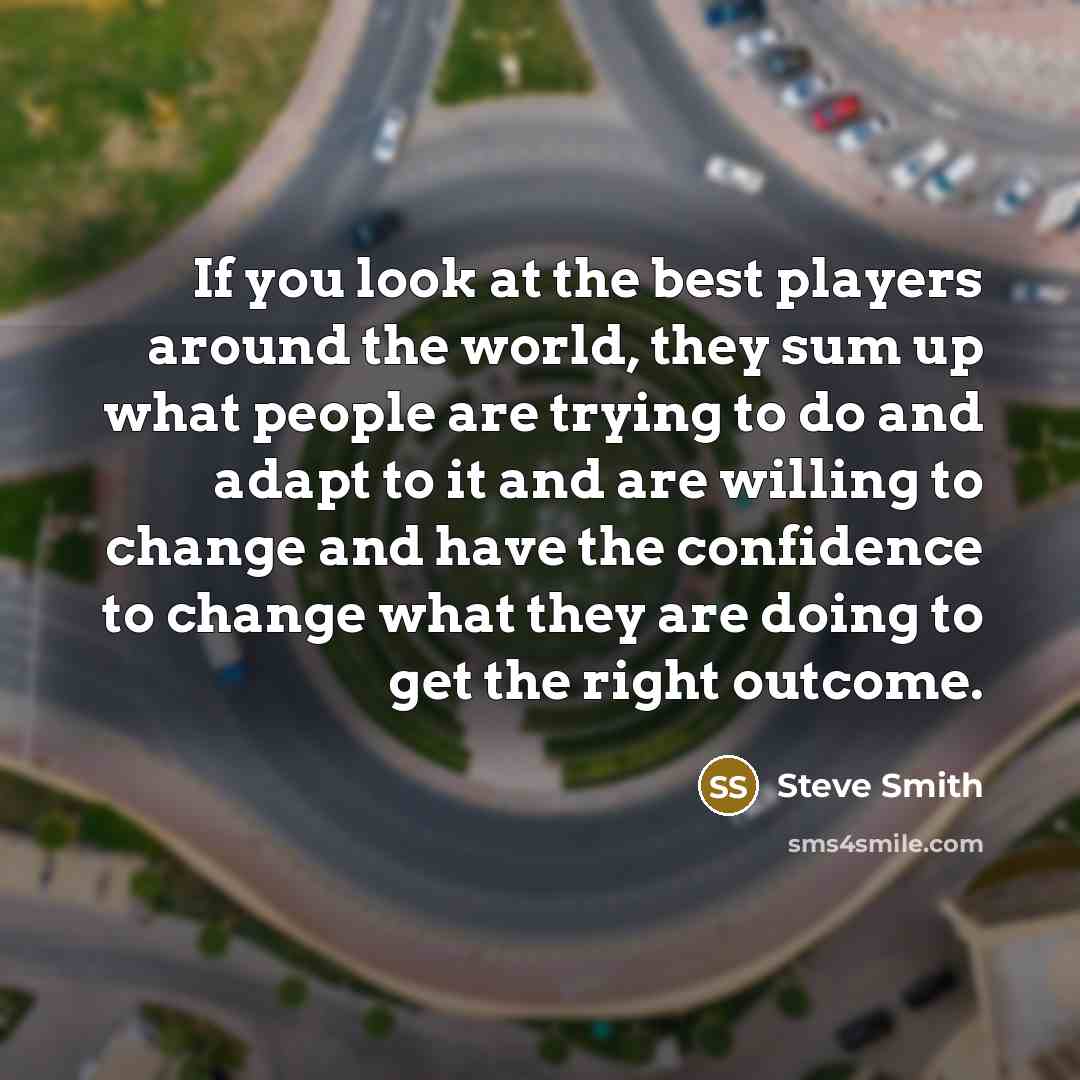 “If you look at the best players around the world,…” quote by Steve Smith
