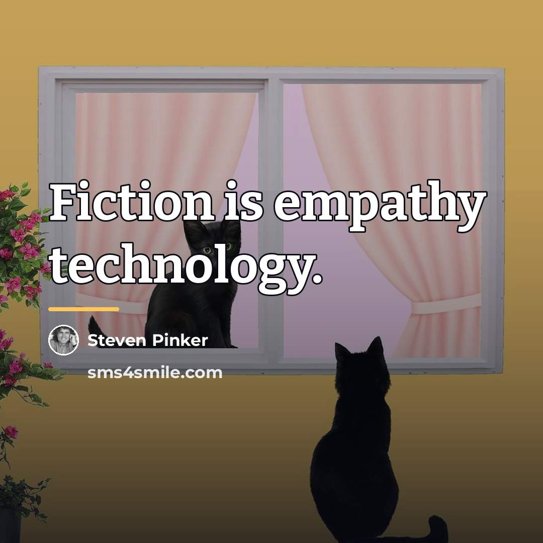 “Fiction is empathy technology.…” quote by Steven Pinker