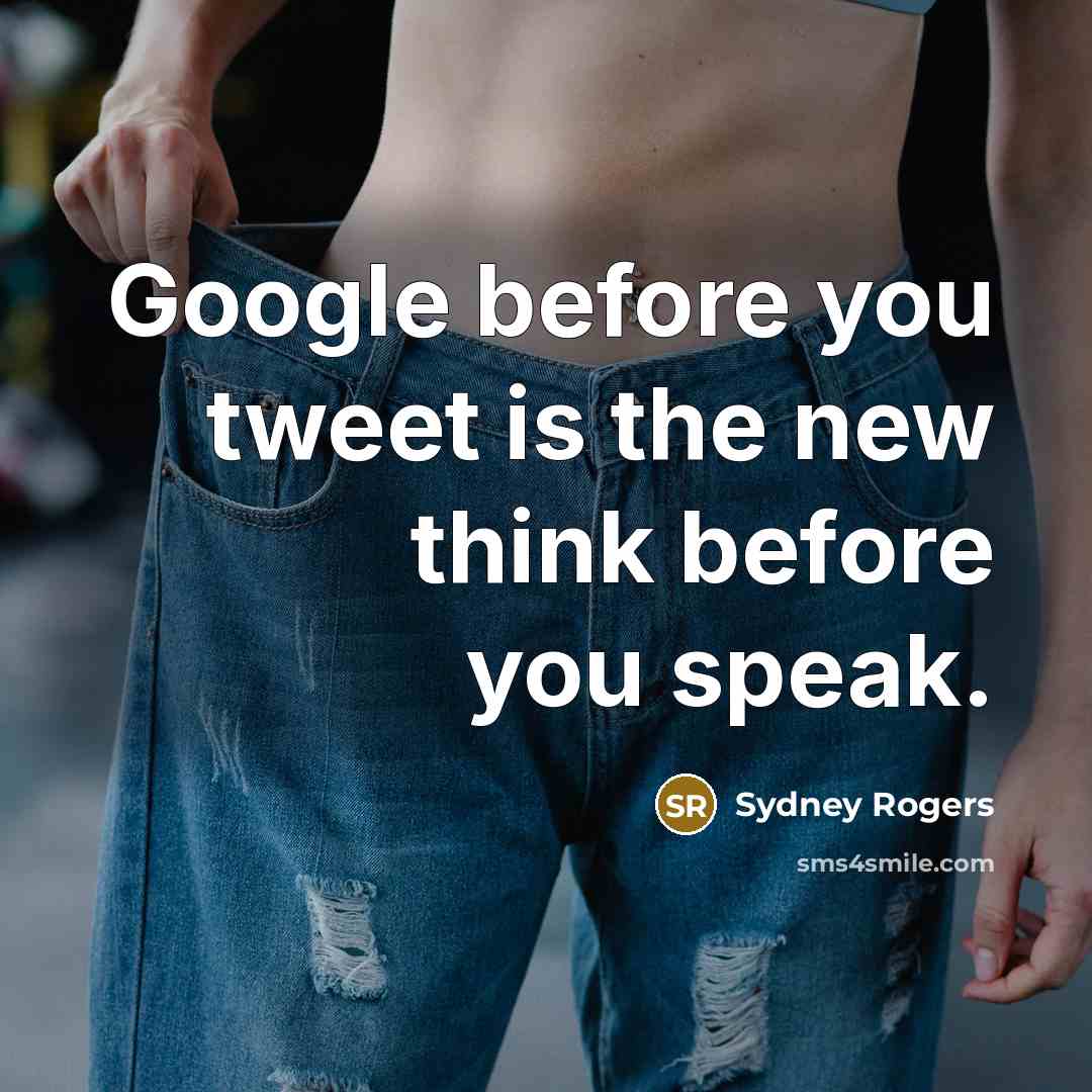 “Google before you tweet is the new think before you…” quote by Sydney Rogers