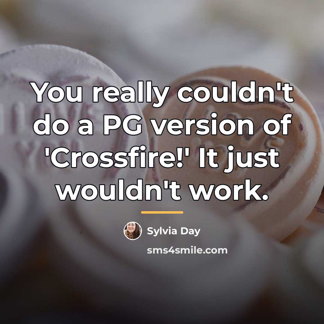 “You really couldn't do a PG version of 'Crossfire!' It…” quote by Sylvia Day