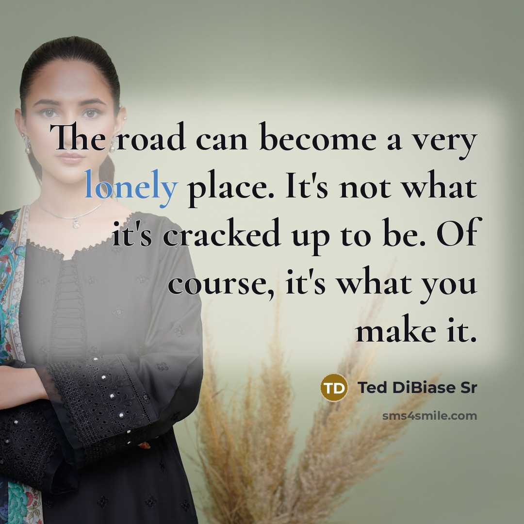 “The road can become a very lonely place. It's not…” quote by Ted DiBiase Sr
