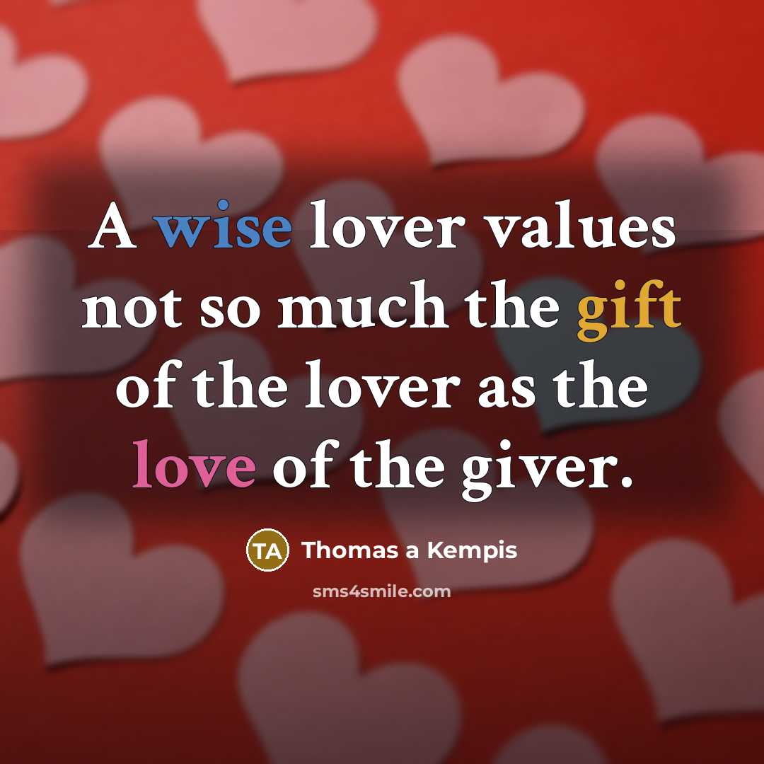 “A wise lover values not so much the gift of…” quote by Thomas A Kempis