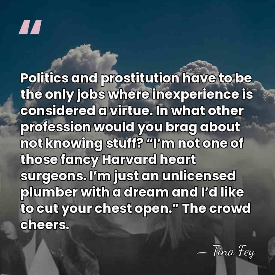 Politics and prostitution have to be the only jobs where inexperience is&hellip; - Tina Fey