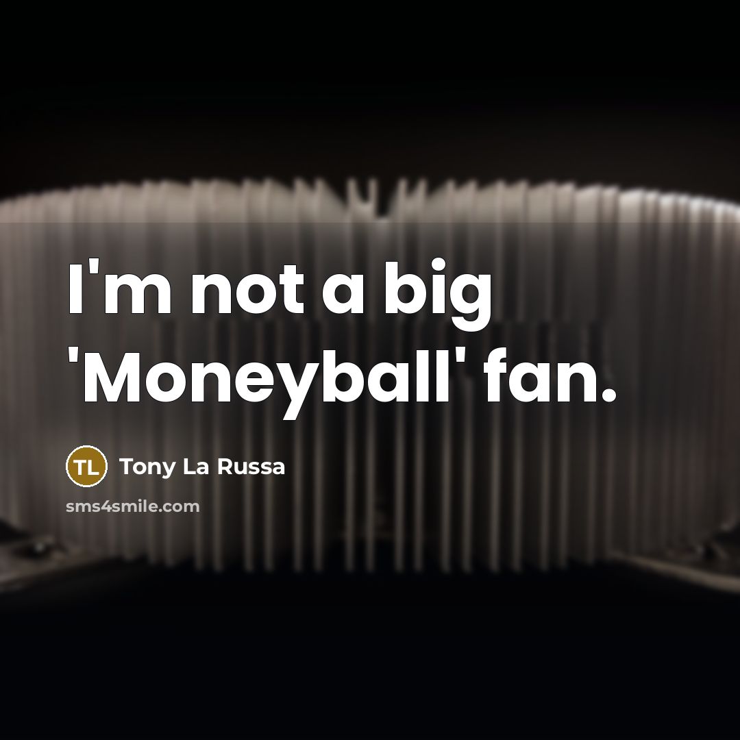 “I'm not a big 'Moneyball' fan.…” quote by Tony La Russa